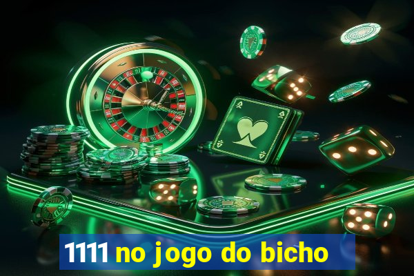 1111 no jogo do bicho